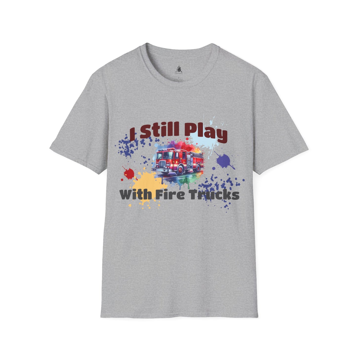 I Still Play With Fire Trucks Firefighter Shirt