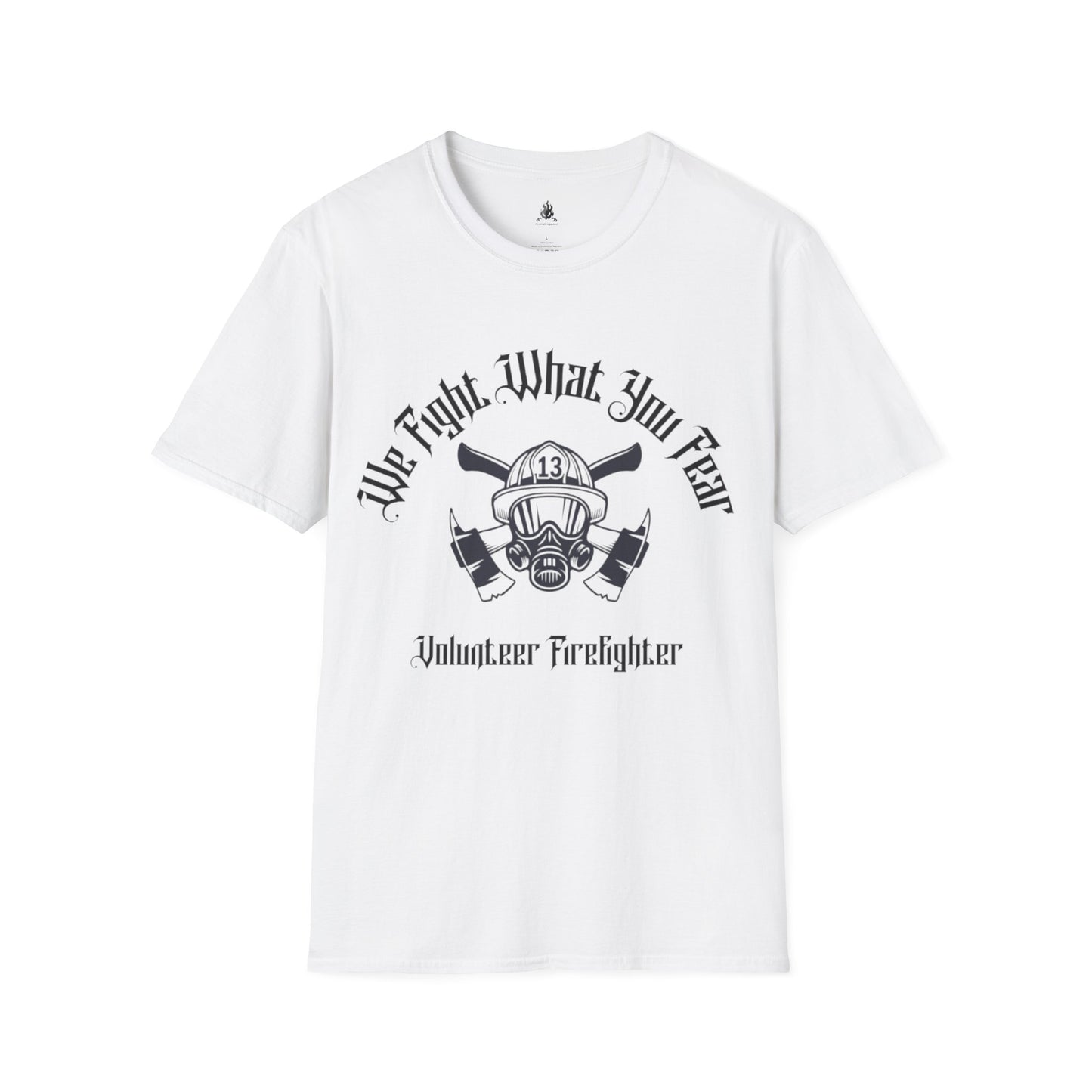 We Fight What You Fear Firefighting T-Shirt