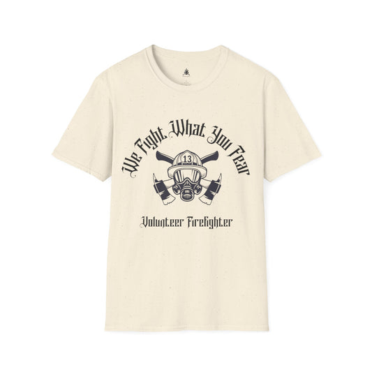 We Fight What You Fear Firefighting T-Shirt